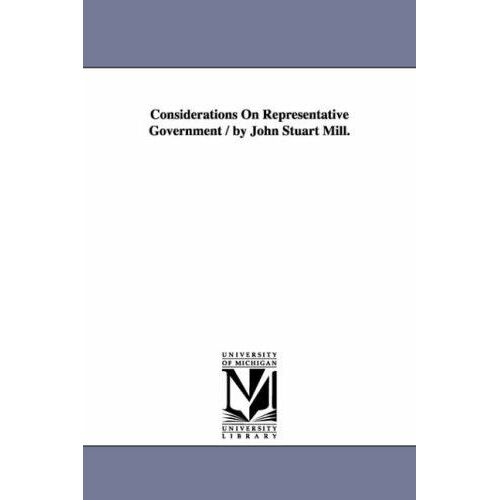 Considerations On Representative Government / By John Stuart Mill.