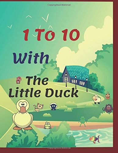 1 To 10 With The Little Duck: Numbers : Ages 2-5 A 8.5 X 11 A Fun Activity Book For Ages 2-5 Year Olds Educational Learning Book For Kids Preschool And Kindergarten