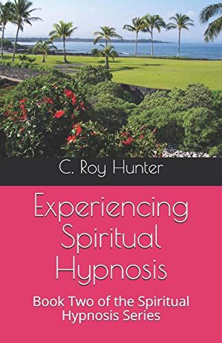 Experiencing Spiritual Hypnosis: Book Two Of The Spiritual Hypnosis Series