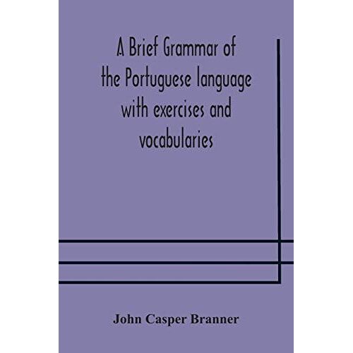 A Brief Grammar Of The Portuguese Language With Exercises And Vocabularies
