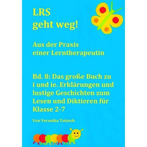 Das Große Buch Zu I Und Ie. Erklärungen Und Lustige Geschichten Zum Lesen Und Diktieren Für Klasse 2-7: Aus Der Praxis Einer Lerntherapeutin