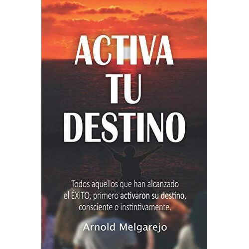 Activa Tu Destino: La Llave Reposa En Una De Tus Cualidades; Al Estimularlo Demolerás Tus Obstáculos Y Te Acoplarás Al Éxito
