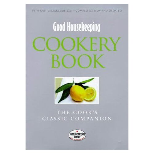 "Good Housekeeping" Cookery Book: The Cook's Classic Companion (Good Housekeeping Cookery Club)