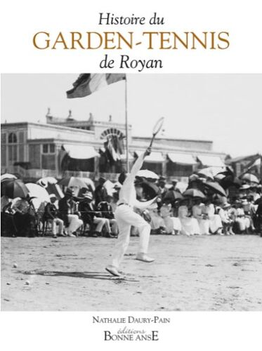 Histoire Du Garden-Tennis De Royan [ Nathalie Daury-Pain ]