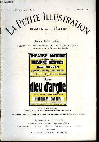 La Petite Illustration - Nouvelle Série N° 73 - Théatre N° 52 - Le Dieu D Argile, Pièce En Quatre Actes Par Edouard Schneider, Représentée Pour La Première Fois Le 27 Octobre 1921 Au Théatre Antoine