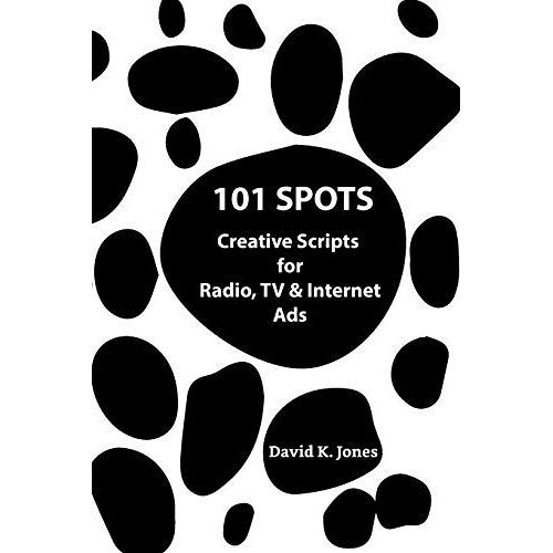 101 Spots: Creative Scripts For Radio, Tv & Internet