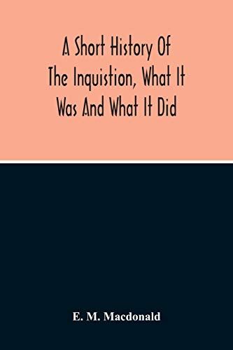 A Short History Of The Inquistion, What It Was And What It Did