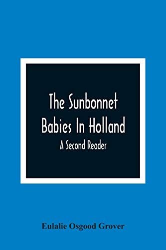 The Sunbonnet Babies In Holland; A Second Reader