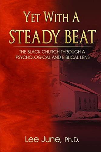 Yet With A Steady Beat: The Black Church Through A Psychological And Biblical Lens