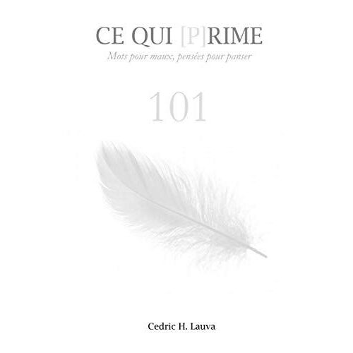 Ce Qui Prime: Mots Pour Maux, Pensées Pour Panser
