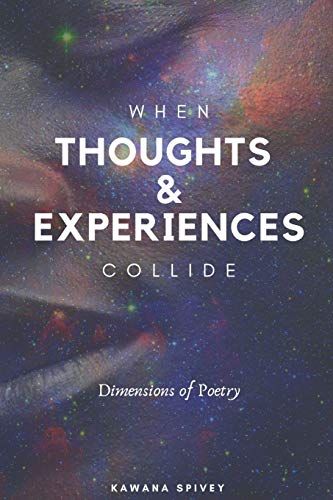 When Thoughts & Experiences Collide: Dimensions Of Poetry