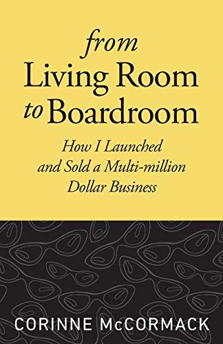 From Living Room To Boardroom: How I Launched And Sold A Multi-Million Dollar Business