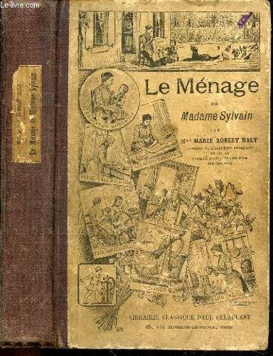 Le Menage De Madame Sylvain - Livre De Lecture Courante A L Usage Des Jeunes Filles - Education Morale - Economie Domestique - Entretien De La Maison - Hygiene - Travaux A L Aiguille - Cuisine Et(...)