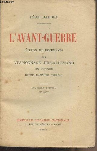 L Avant-Guerre, Études Et Documents Sur L Espionnage Juif-Allemand En France Depuis L Affaire Dreyfus (Nouvelle Édition)