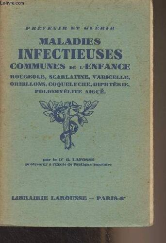 Maladies Infectieuses Communes De L Enfance (Rougeole, Scarlatine, Varicelle, Oreillons, Coqueluche, Diphtérie, Poliomyélite Aiguë) - Prévenir Et Guérir