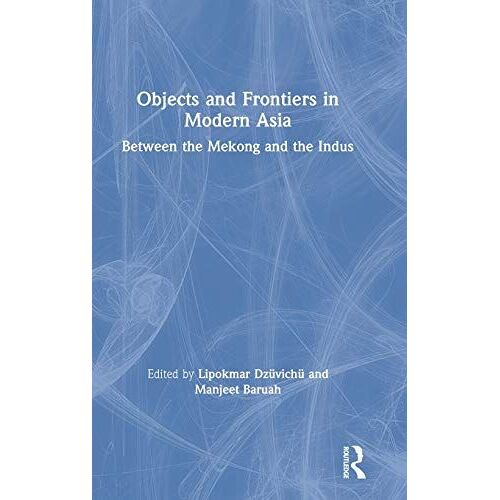 Objects And Frontiers In Modern Asia