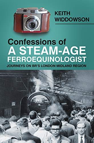 Confessions Of A Steam-Age Ferroequinologist