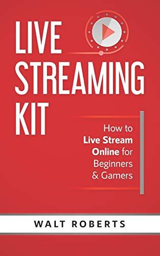 Live Streaming Kit: How To Live Stream Online For Beginners & Gamers: 1 (Live Streaming Tech)