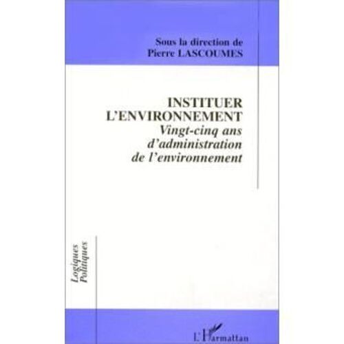 Pierre Lascoumes Instituer L'environnement - L'harmattan 1999 - Occasion Très Bon État