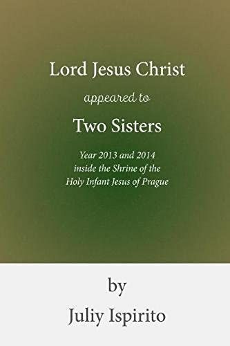 Lord Jesus Christ Appeared To Two Sisters Year 2013 And 2014 Inside The Shrine Of The Holy Infant Jesus Of Prague