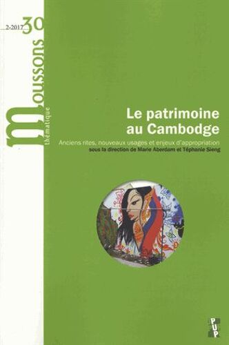Moussons N° 30/2017-2 - Le Patrimoine Au Cambodge - Anciens Rites, Nouveaux Usages Et Enjeux D'appropriation