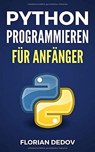 Python Programmieren Für Anfänger: Der Schnelle Einstieg
