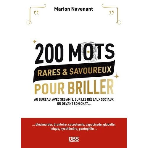 200 Mots Rares & Savoureux Pour Briller - Au Bureau, Avec Ses Amis, Sur Les Réseaux Sociaux Ou Devant Son Chat