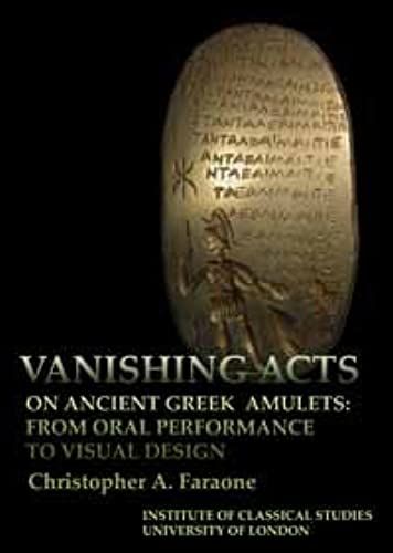 Vanishing Acts On Ancient Greek Amulets (Bulletin Of The Institute Of Classical Studies Supplements)