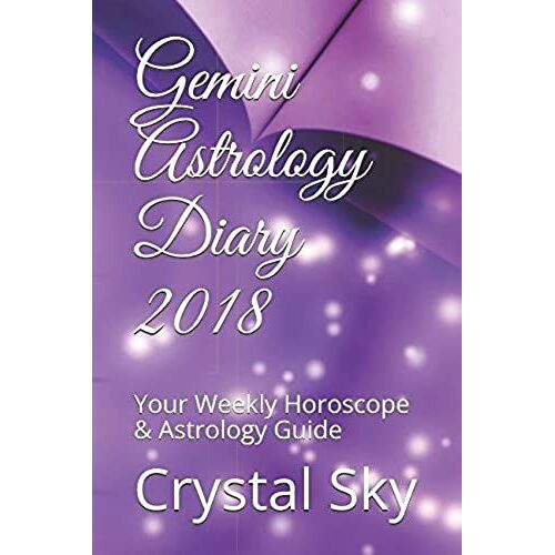 Gemini Astrology Diary 2018: Your Weekly Horoscope & Astrology Guide (Horoscopes And Astrology 2018)