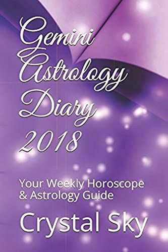 Gemini Astrology Diary 2018: Your Weekly Horoscope & Astrology Guide (Horoscopes And Astrology 2018)