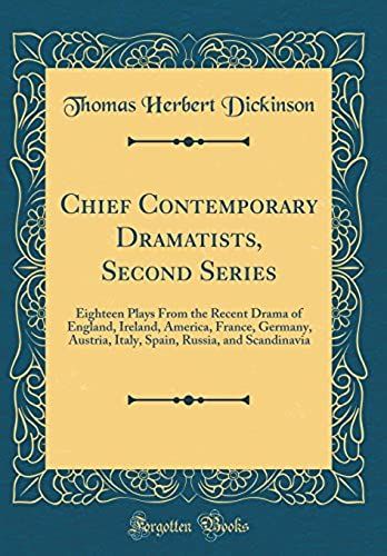Chief Contemporary Dramatists, Second Series: Eighteen Plays From The Recent Drama Of England, Ireland, America, France, Germany, Austria, Italy, Spain, Russia, And Scandinavia (Classic Reprint)