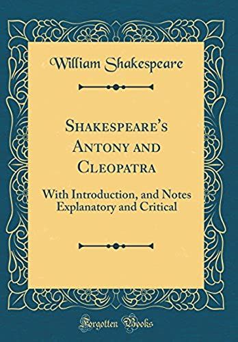 Shakespeare's Antony And Cleopatra: With Introduction, And Notes Explanatory And Critical (Classic Reprint)
