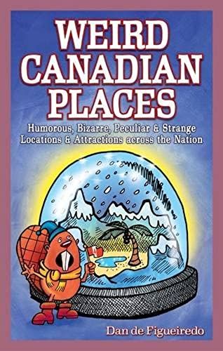 Weird Canadian Places (Weird Canada)