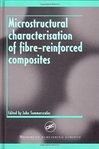 Microstructural Characterisation Of Fibre-Reinforced Composites (Woodhead Publishing Series In Composites Science And Engineering)