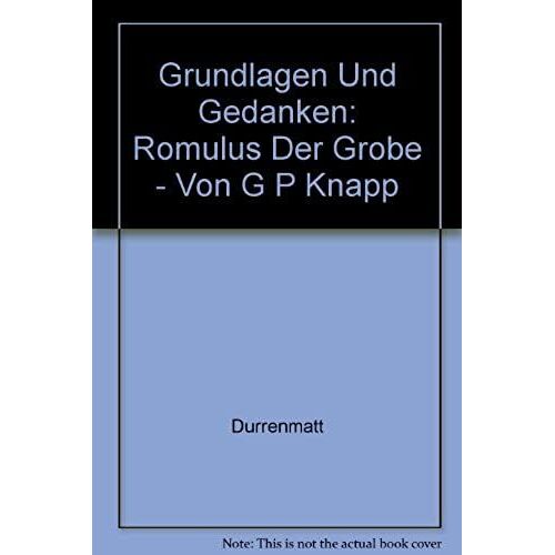 Grundlagen Und Gedanken: Romulus Der Grobe - Von G P Knapp