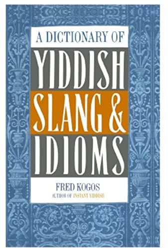 A Dictionary Of Yiddish Slang: Written By Fred Kogos, 1976 Edition, (New Ed) Publisher: Kensington Publishing Corp. [Paperback]