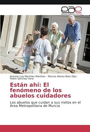 Están Ahí: El Fenómeno De Los Abuelos Cuidadores