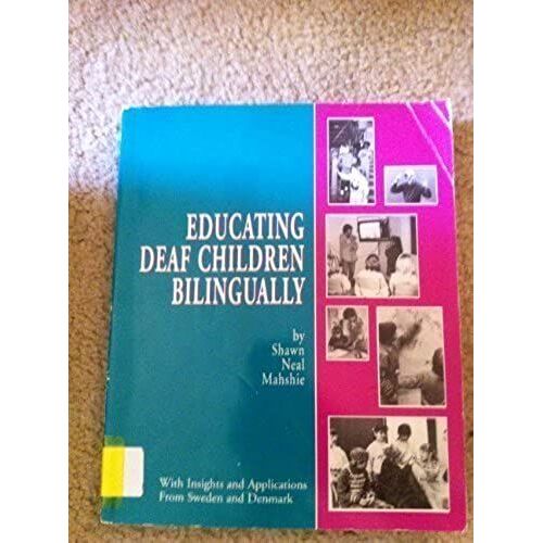 Educating Deaf Children Bilingually: With Insights & Applications From Sweden & Denmark (Sharing Ideas)