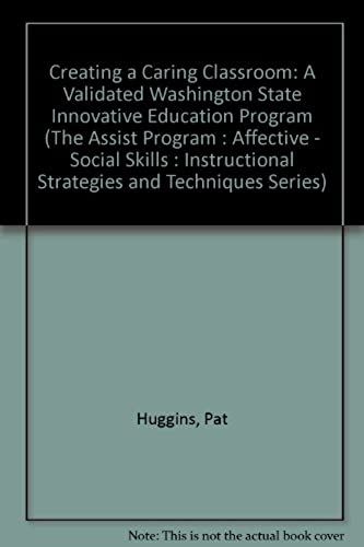 Creating A Caring Classroom: A Validated Washington State Innovative Education Program (The Assist Program : Affective - Social Skills : Instructional Strategies And Techniques Series)