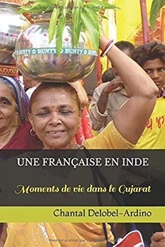 Une Française En Inde: Moments De Vie Dans Le Gujarat