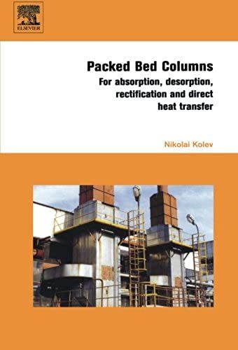 Packed Bed Columns: For Absorption, Desorption, Rectification And Direct Heat Transfer