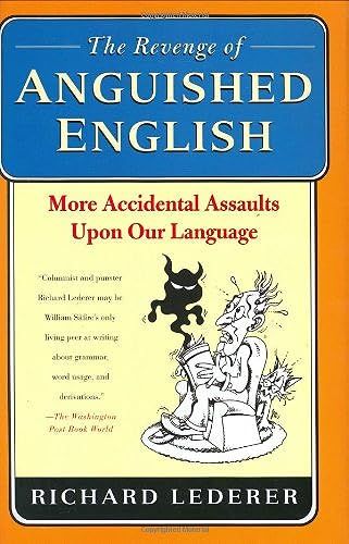 The Revenge Of Anguished English: More Accidental Assaults Upon Our Language