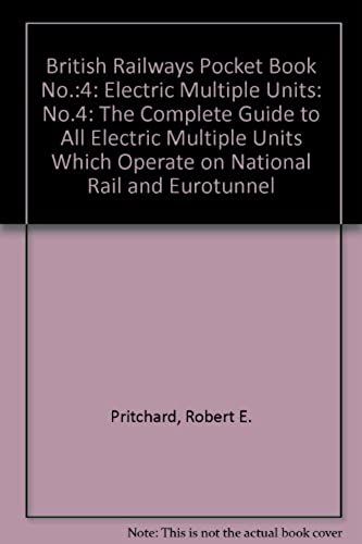 British Railways Pocket Book No.:4: Electric Multiple Units: No.4: The Complete Guide To All Electric Multiple Units Which Operate On National Rail And Eurotunnel