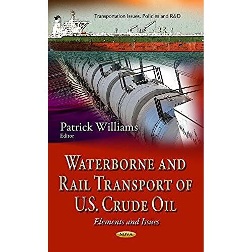 Waterborne And Rail Transport Of U.S. Crude Oil (Transportation Issues, Policies And R&d)
