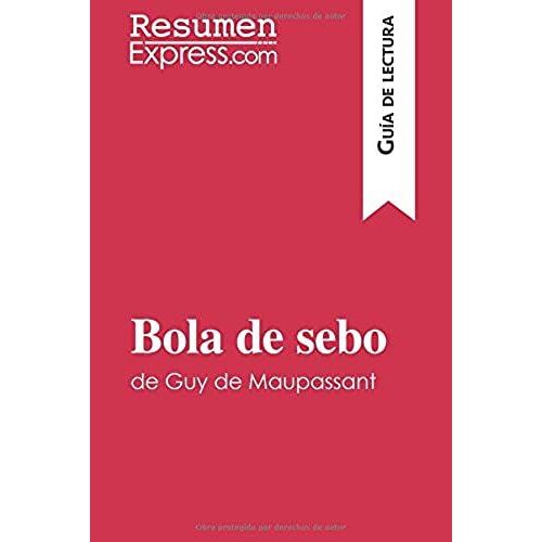 Bola De Sebo De Guy De Maupassant (Guía De Lectura): Resumen Y Análisis Completo