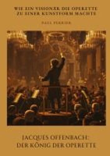 Jacques Offenbach: Der König Der Operette