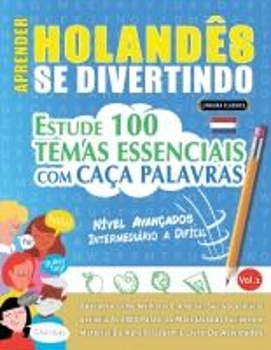 Aprender Holandês Se Divertindo! - Nível Avançados: Intermediário A Difícil - Estude 100 Temas Essenciais Com Caça Palavras - Vol.1 (Spanish Edition)