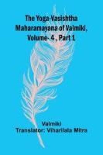 The Yoga-Vasishtha Maharamayana Of Valmiki, Vol 4 , Part 1