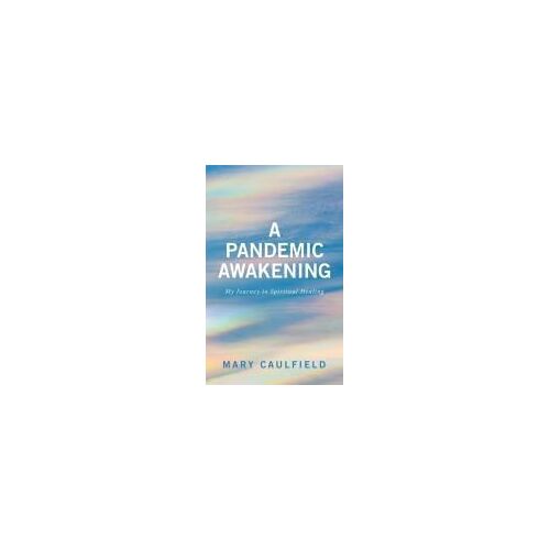 A Pandemic Awakening: My Journey To Spiritual Healing