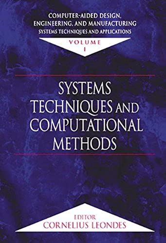 Computer-Aided Design, Engineering, And Manufacturing: Systems Techniques And Applications, Volume I, Systems Techniques And Computational Methods: ... I (Computer-Aided Design, Engineering & Mfg)